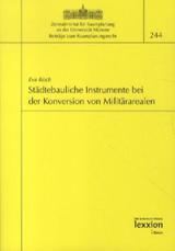 Städtebauliche Instrumente bei der Konversion von Militärarealen Städtebauliche Instrumente bei der Konversion von Militärarealen