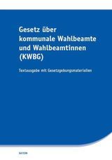 Gesetz über kommunale Wahlbeamte und Wahlbeamtinnen (KWBG) Gesetz über kommunale Wahlbeamte und Wahlbeamtinnen (KWBG)